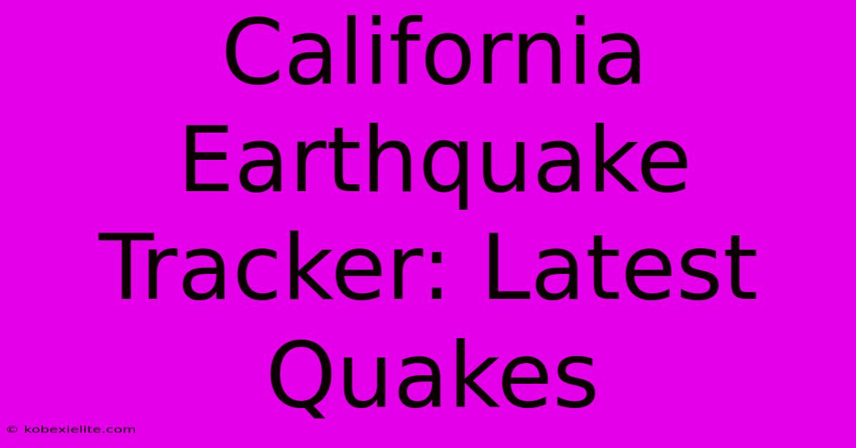 California Earthquake Tracker: Latest Quakes