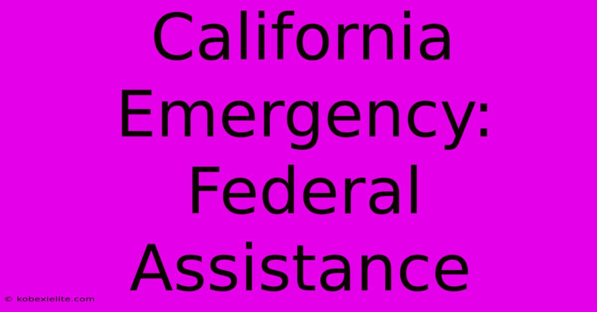 California Emergency: Federal Assistance