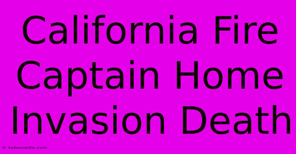 California Fire Captain Home Invasion Death