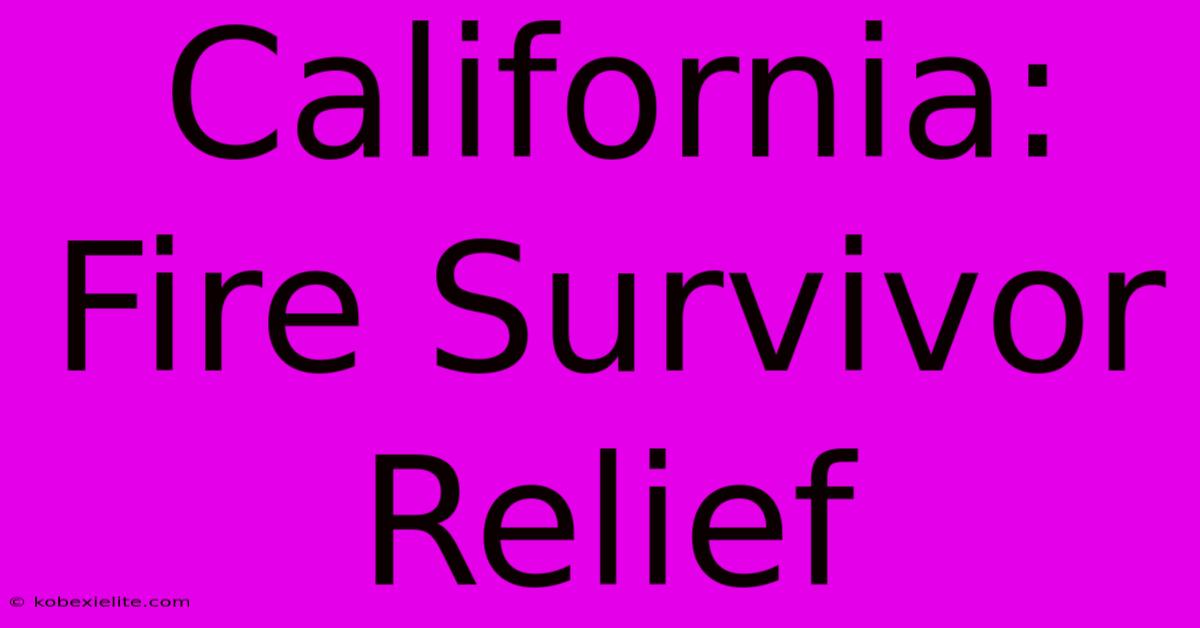 California: Fire Survivor Relief