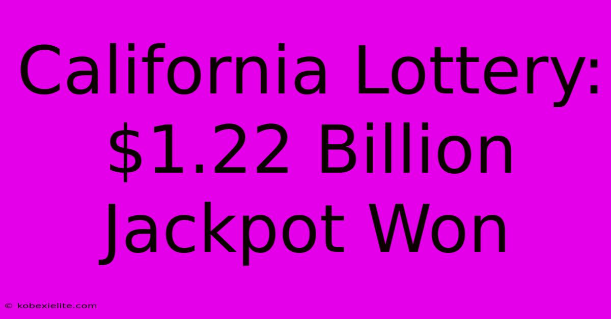 California Lottery: $1.22 Billion Jackpot Won