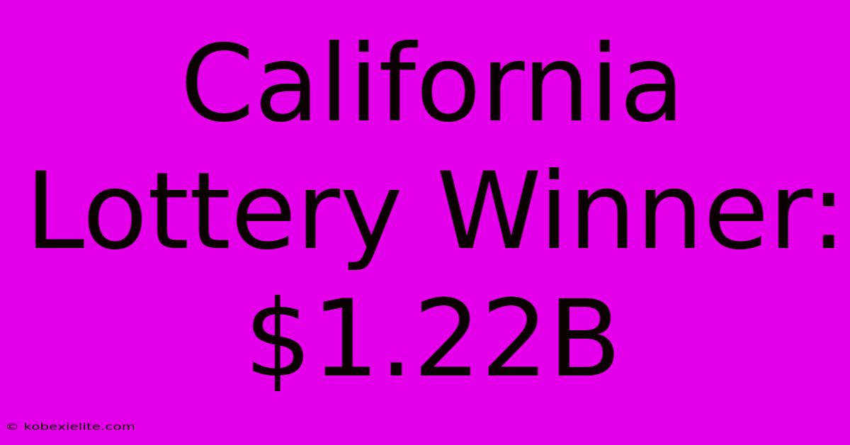 California Lottery Winner: $1.22B