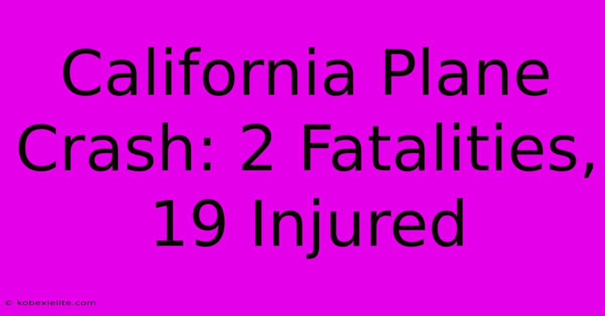 California Plane Crash: 2 Fatalities, 19 Injured