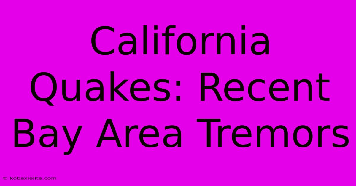 California Quakes: Recent Bay Area Tremors