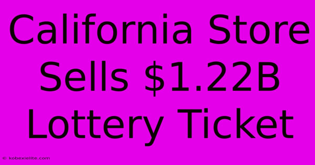 California Store Sells $1.22B Lottery Ticket