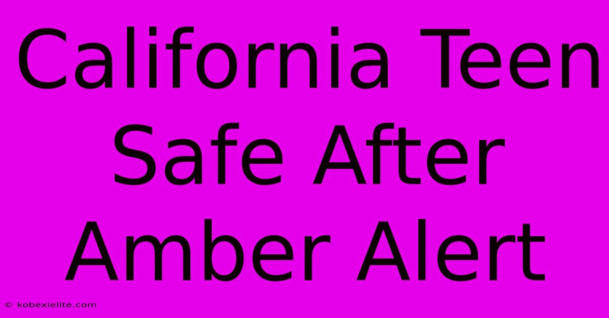 California Teen Safe After Amber Alert