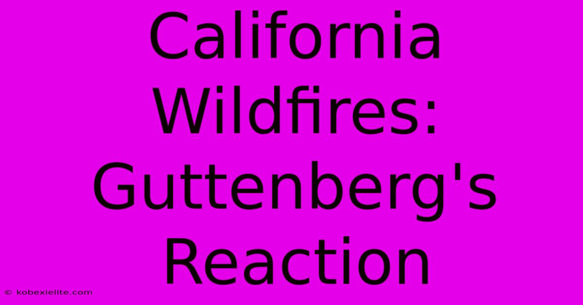 California Wildfires: Guttenberg's Reaction