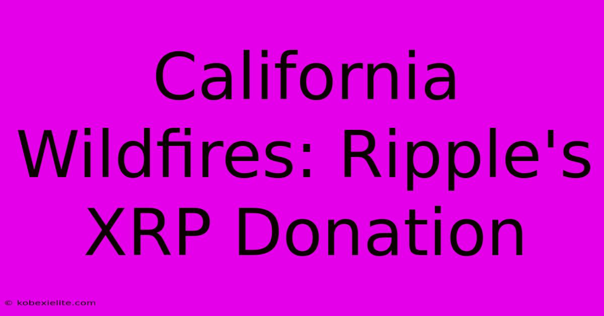 California Wildfires: Ripple's XRP Donation