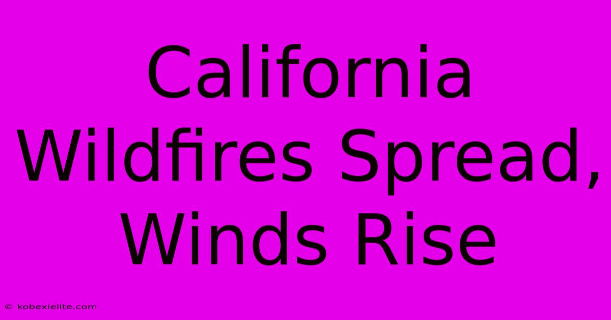 California Wildfires Spread, Winds Rise