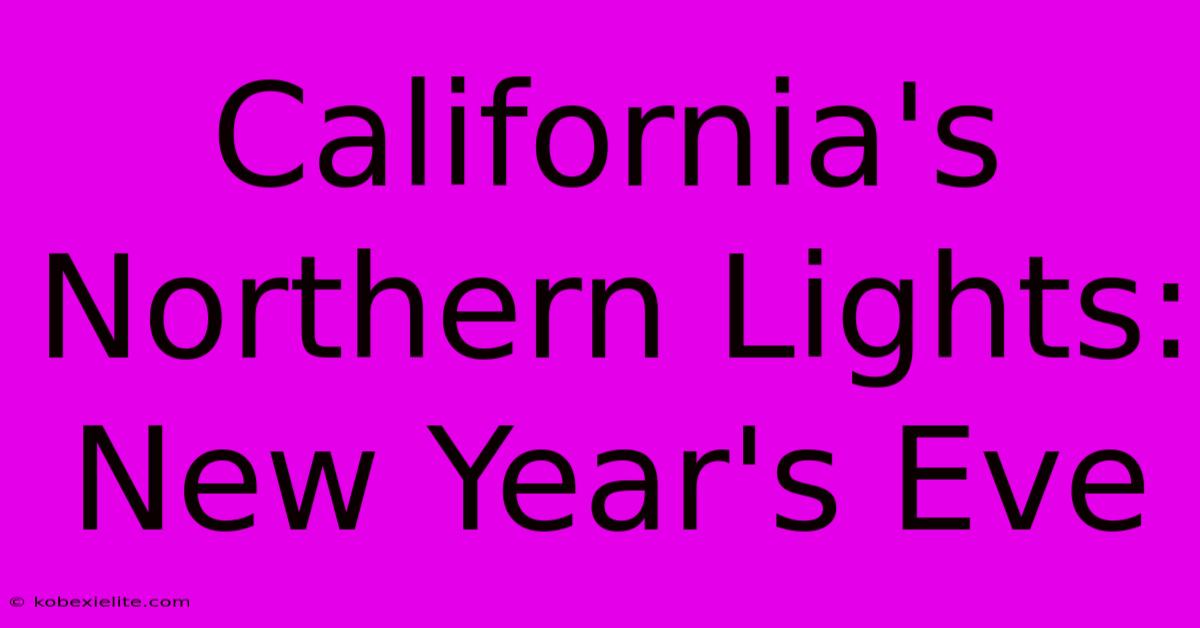 California's Northern Lights: New Year's Eve