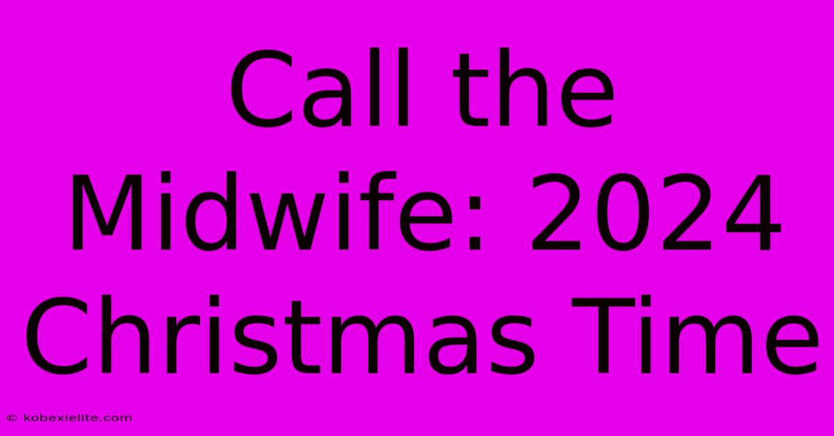 Call The Midwife: 2024 Christmas Time