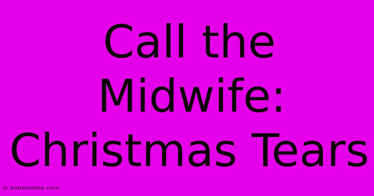 Call The Midwife: Christmas Tears