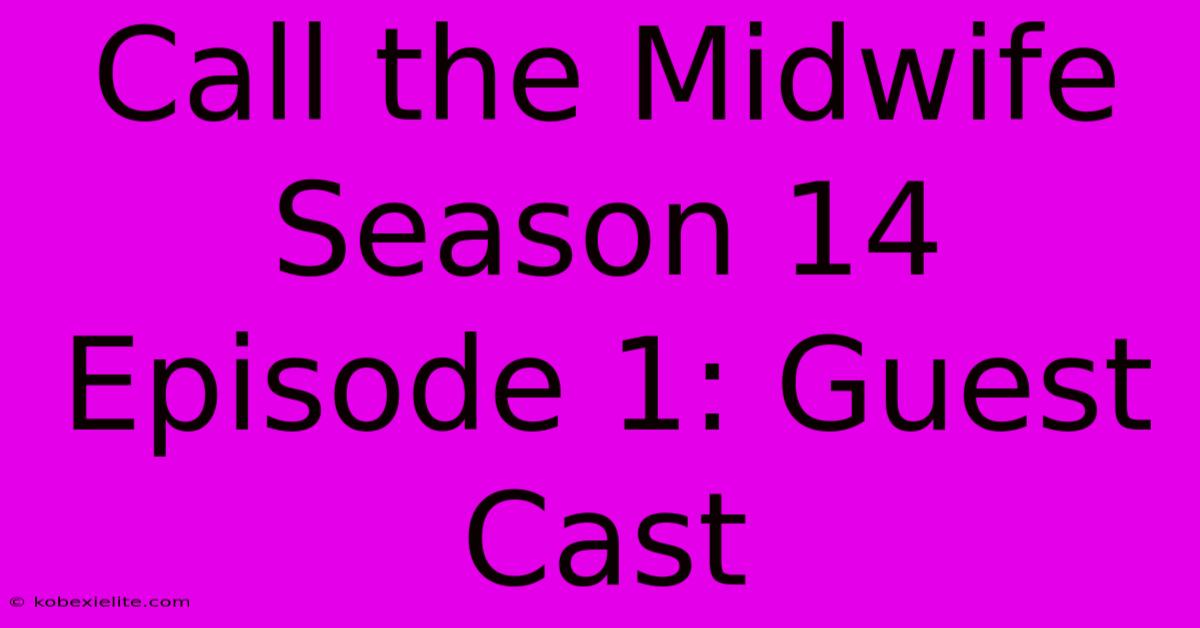 Call The Midwife Season 14 Episode 1: Guest Cast