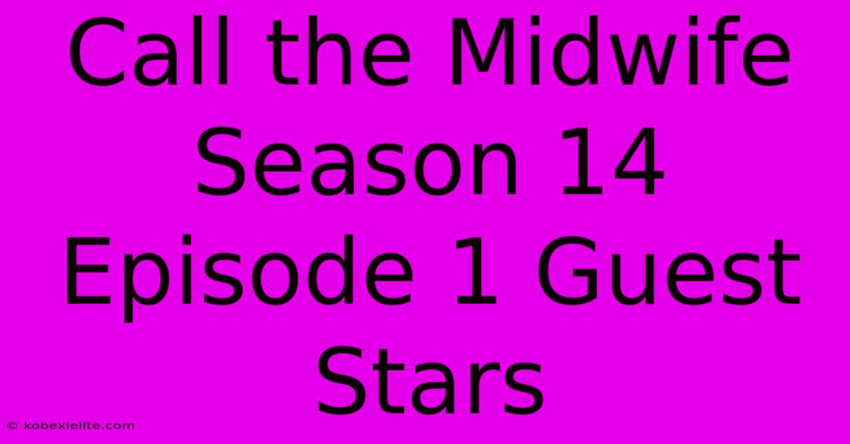 Call The Midwife Season 14 Episode 1 Guest Stars