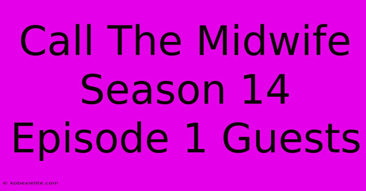 Call The Midwife Season 14 Episode 1 Guests