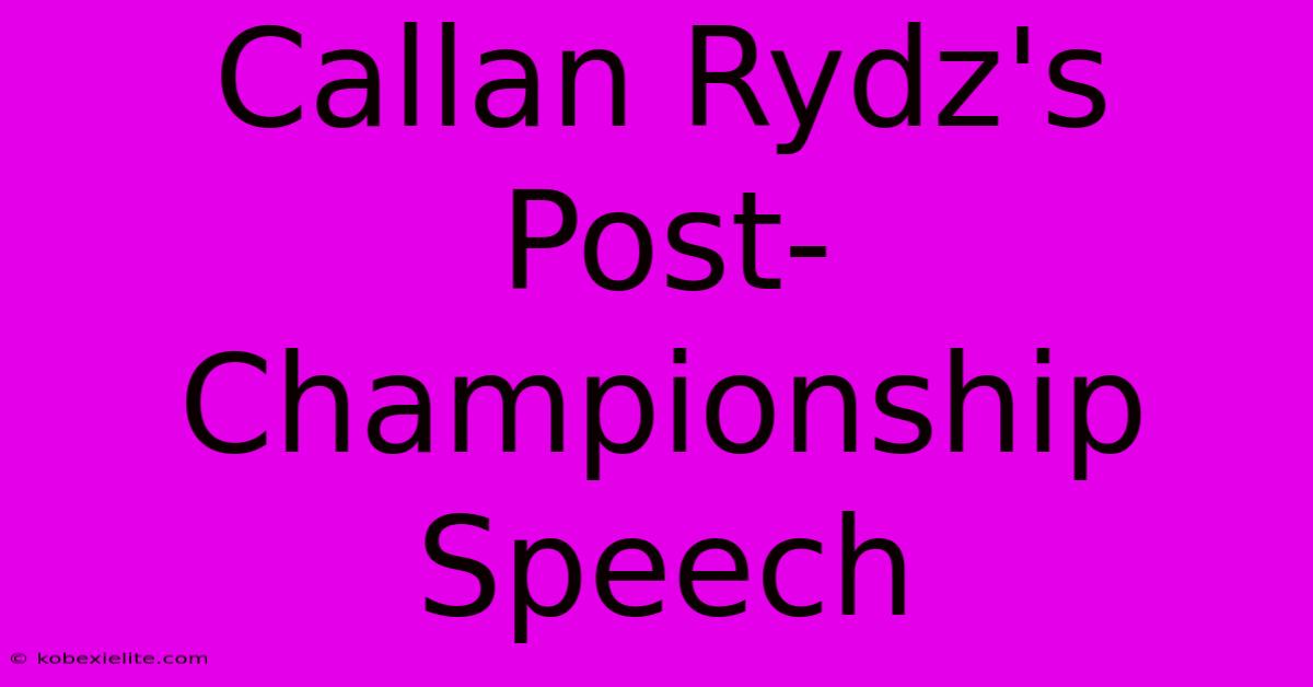 Callan Rydz's Post-Championship Speech