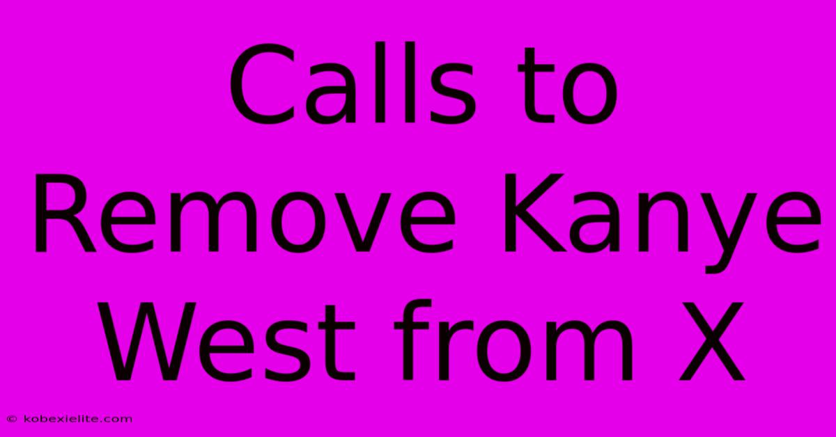 Calls To Remove Kanye West From X