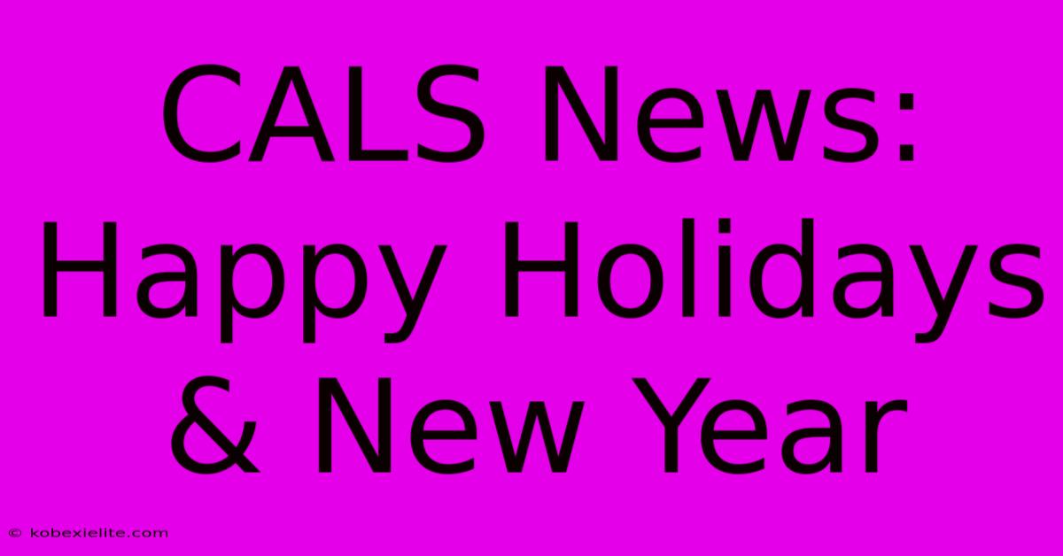 CALS News: Happy Holidays & New Year