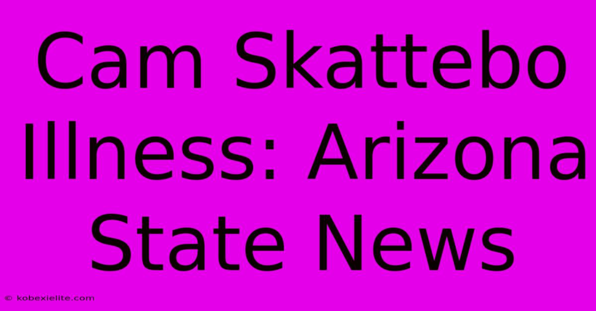 Cam Skattebo Illness: Arizona State News