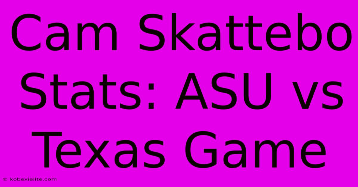 Cam Skattebo Stats: ASU Vs Texas Game