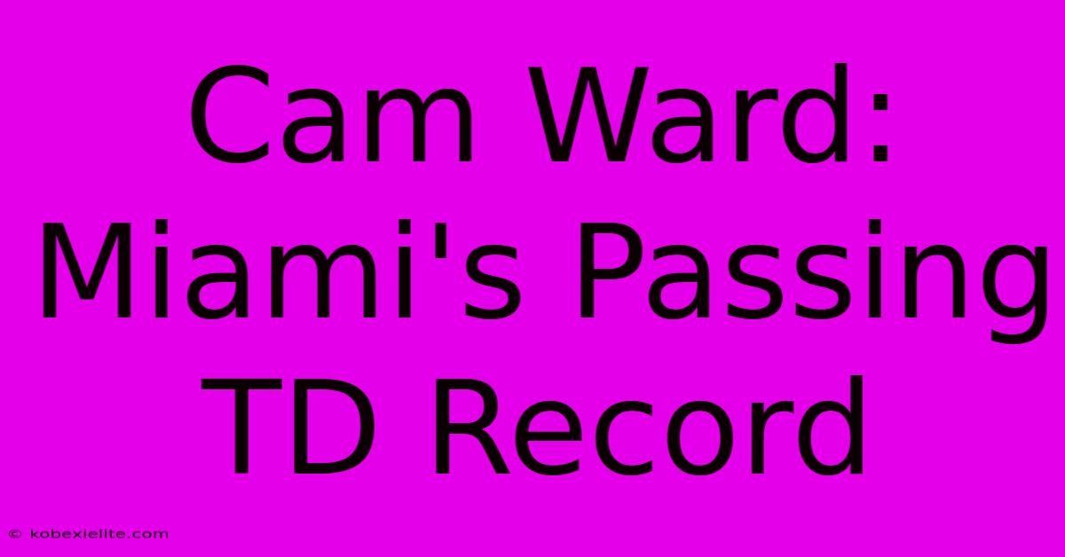 Cam Ward: Miami's Passing TD Record