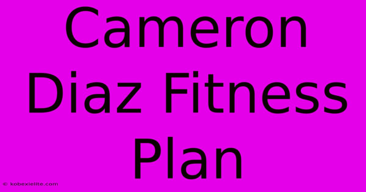 Cameron Diaz Fitness Plan