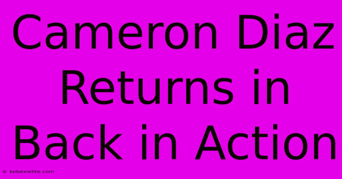 Cameron Diaz Returns In Back In Action