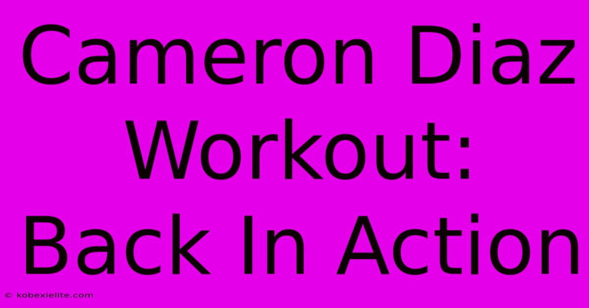 Cameron Diaz Workout: Back In Action