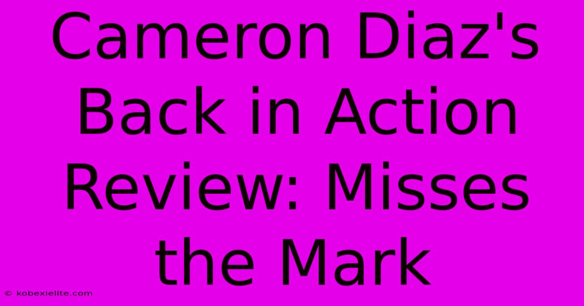 Cameron Diaz's Back In Action Review: Misses The Mark