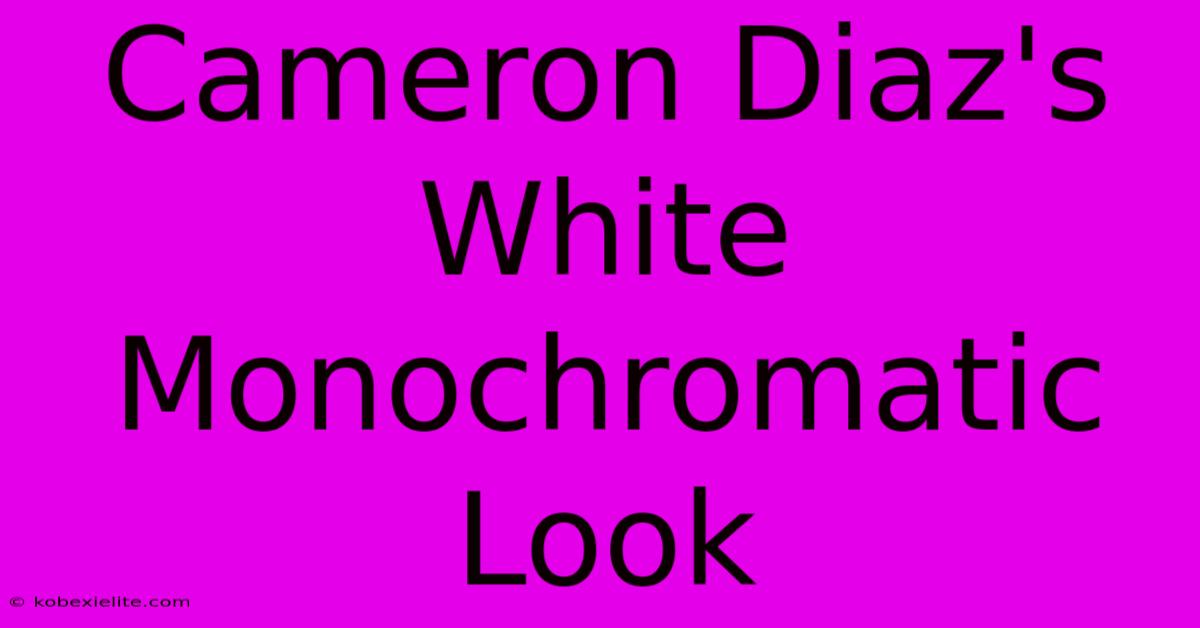 Cameron Diaz's White Monochromatic Look