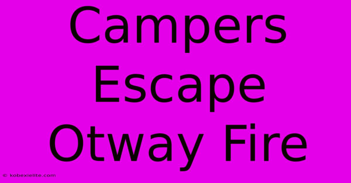 Campers Escape Otway Fire