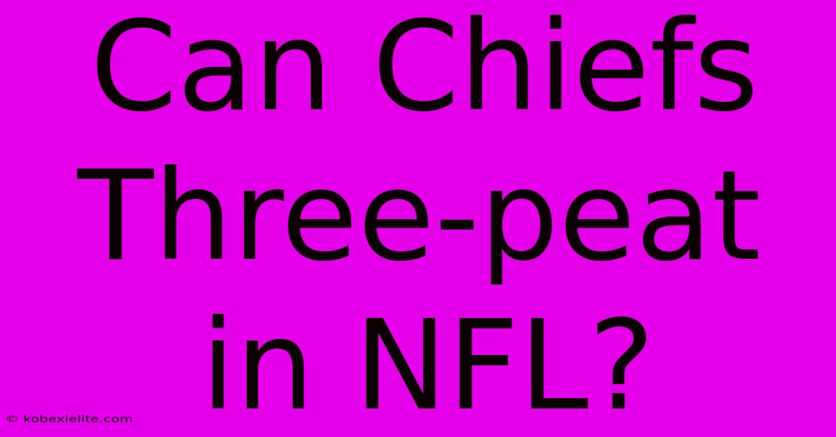 Can Chiefs Three-peat In NFL?