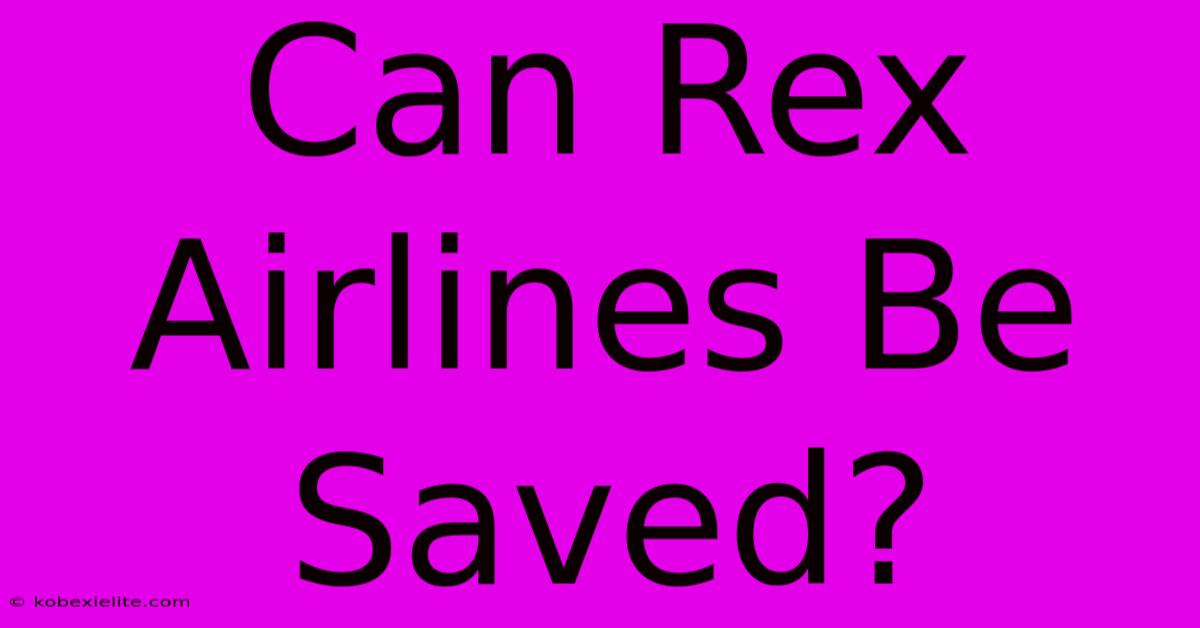 Can Rex Airlines Be Saved?