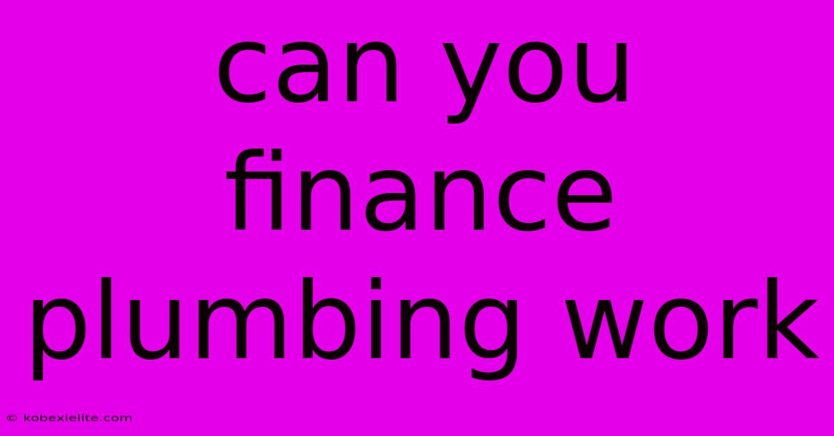 Can You Finance Plumbing Work Can You Finance Plumbing Work