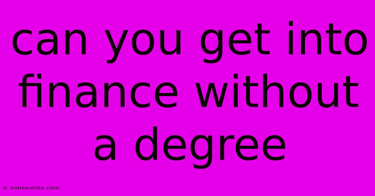 Can You Get Into Finance Without A Degree Can You Get Into Finance Without A Degree