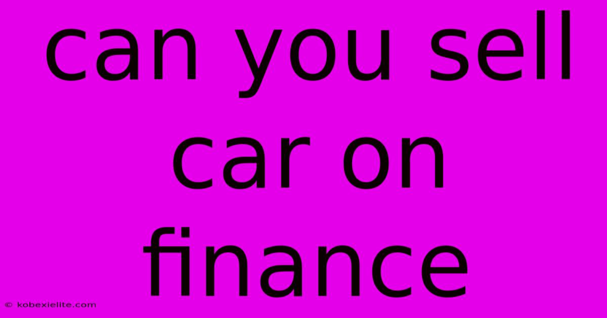 Can You Sell Car On Finance Can You Sell Car On Finance