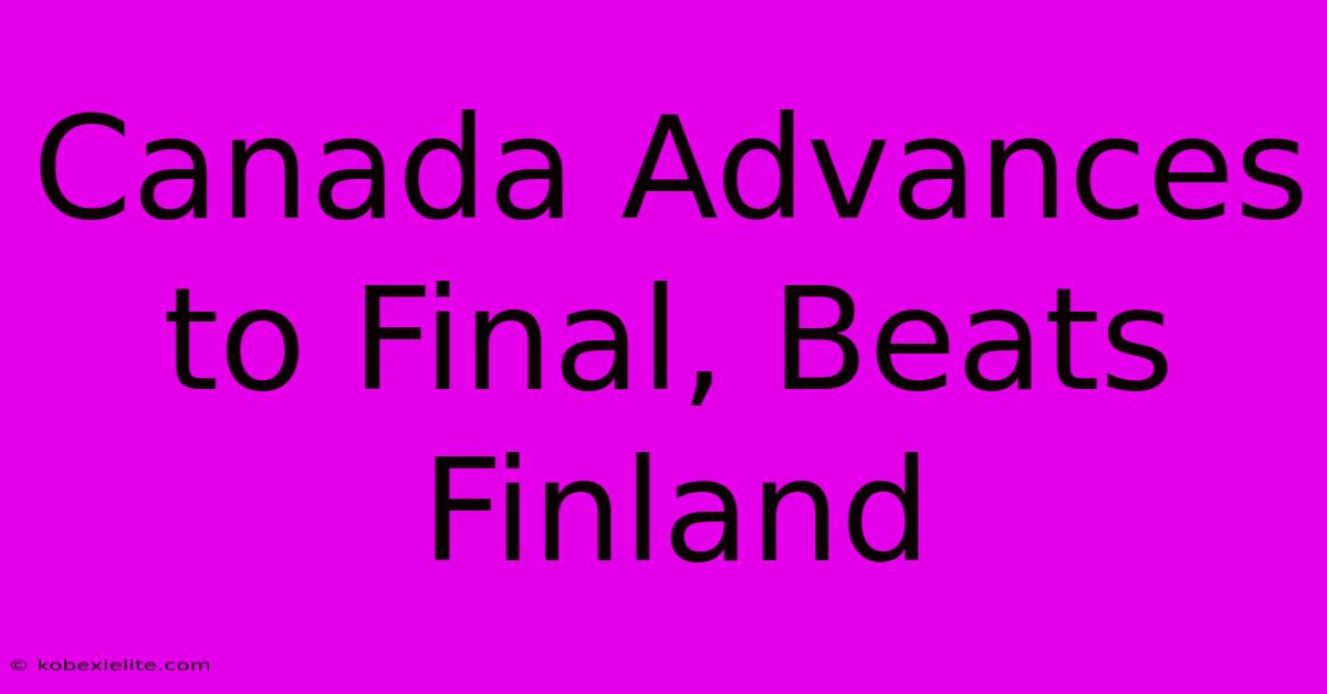 Canada Advances To Final, Beats Finland