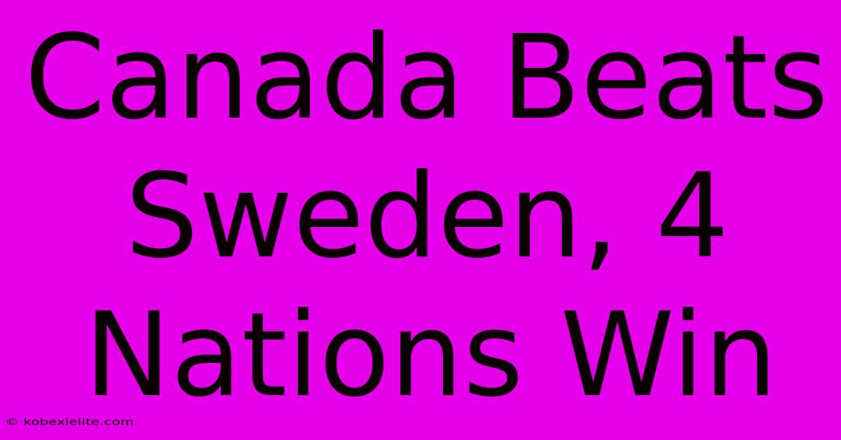 Canada Beats Sweden, 4 Nations Win