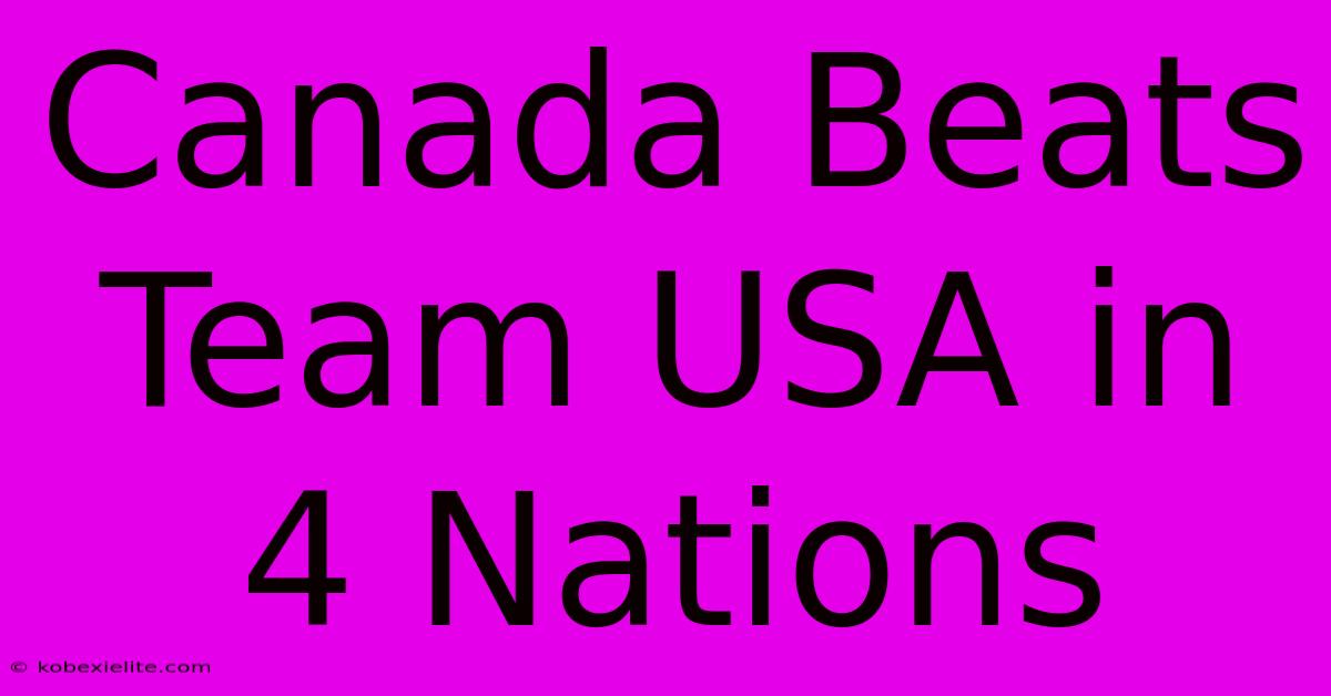 Canada Beats Team USA In 4 Nations