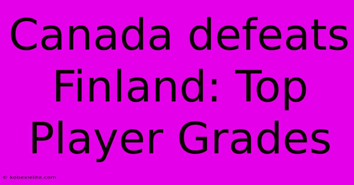 Canada Defeats Finland: Top Player Grades