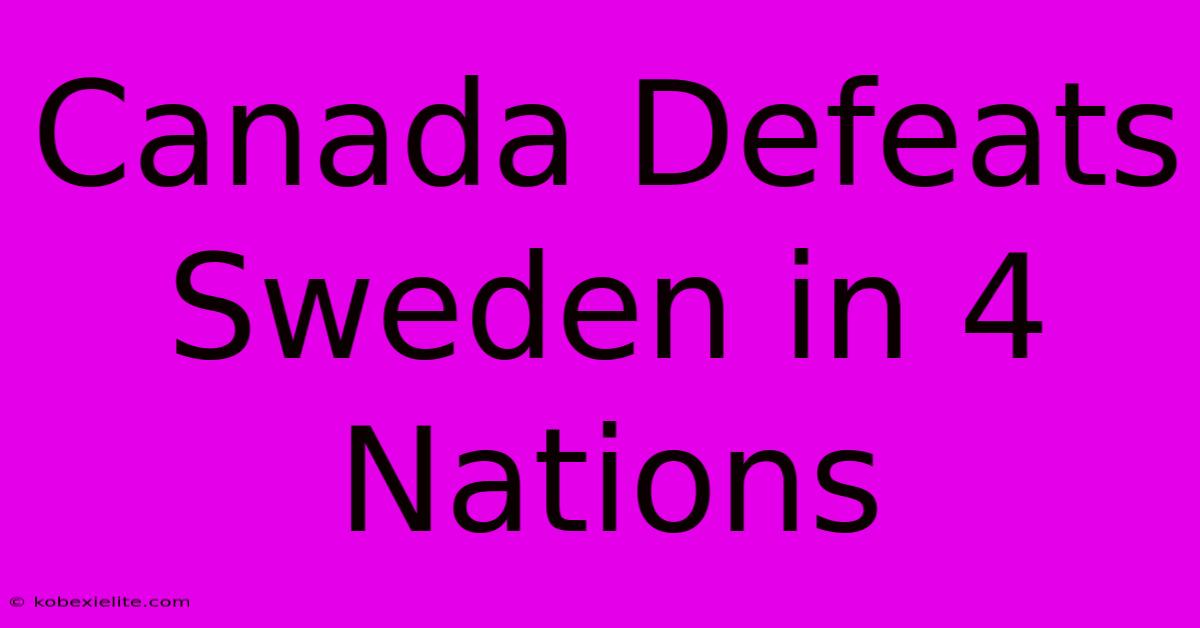 Canada Defeats Sweden In 4 Nations