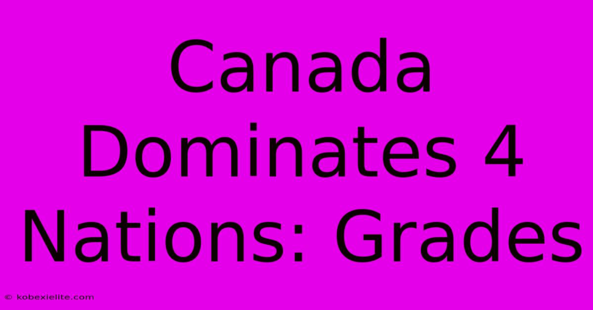 Canada Dominates 4 Nations: Grades