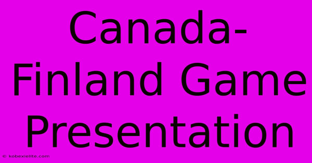 Canada-Finland Game Presentation