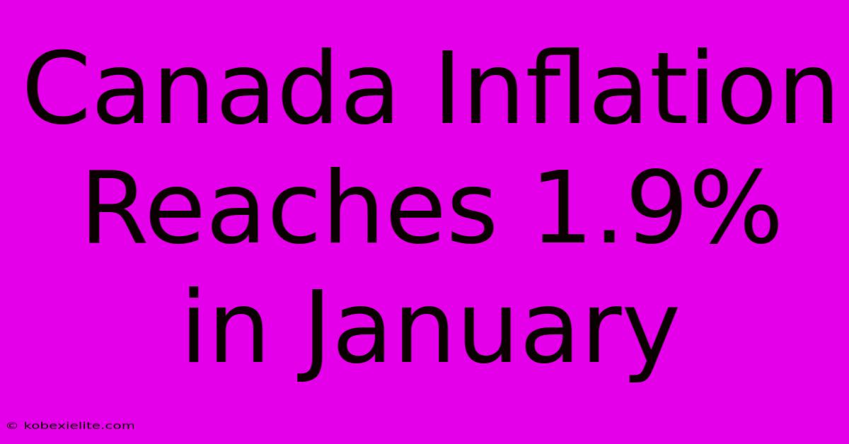 Canada Inflation Reaches 1.9% In January