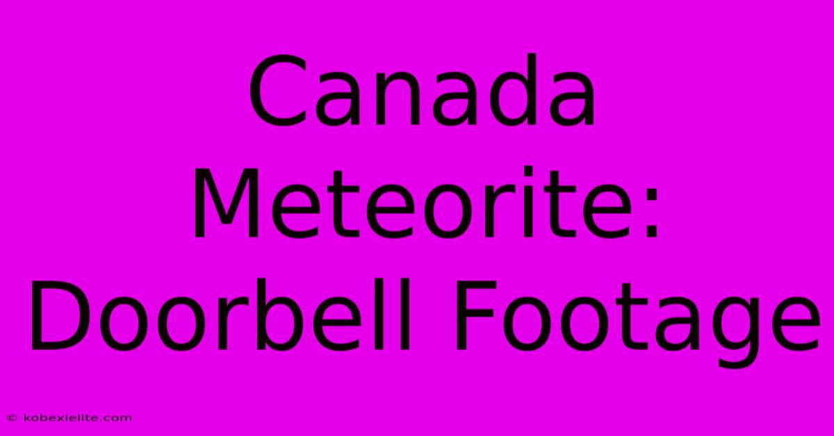 Canada Meteorite: Doorbell Footage