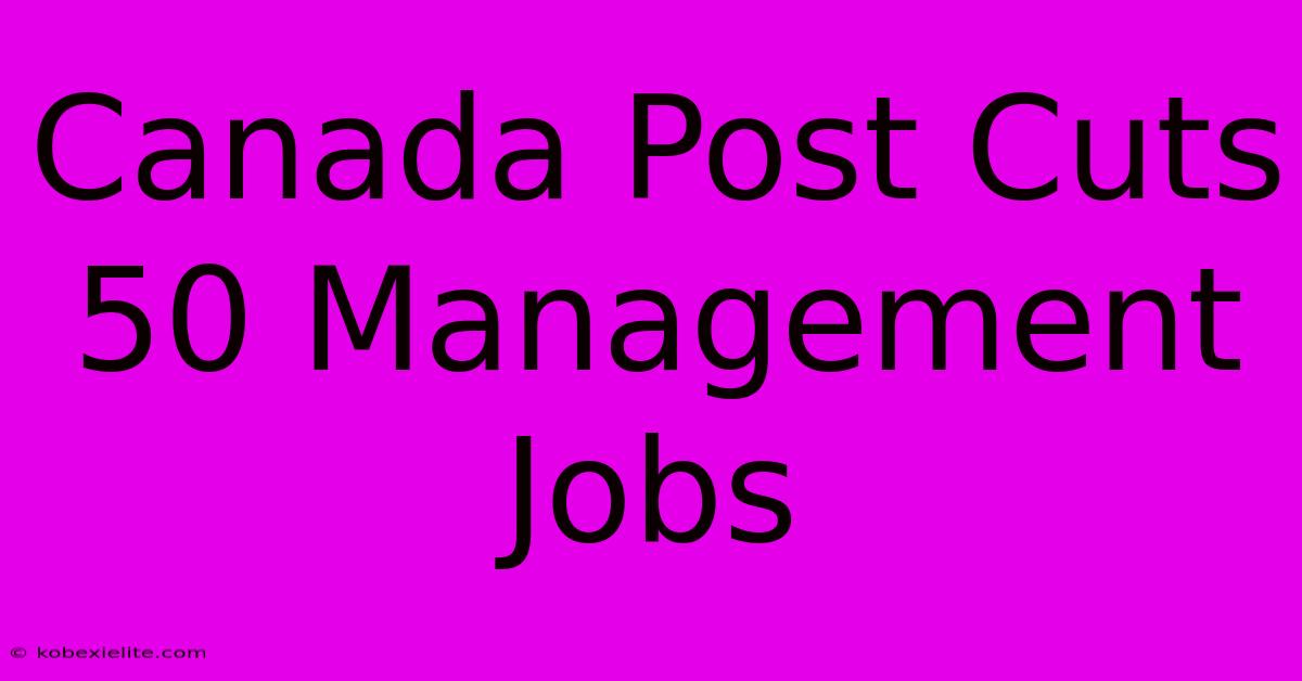 Canada Post Cuts 50 Management Jobs