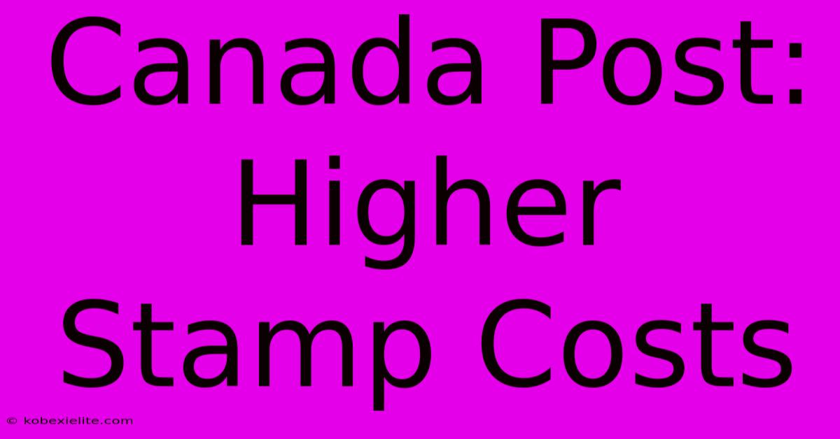 Canada Post: Higher Stamp Costs