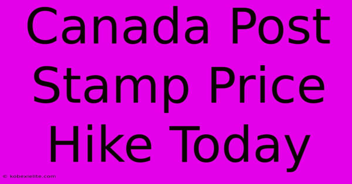 Canada Post Stamp Price Hike Today