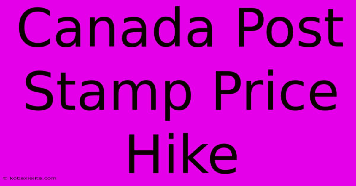 Canada Post Stamp Price Hike