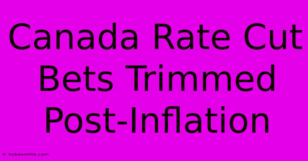 Canada Rate Cut Bets Trimmed Post-Inflation